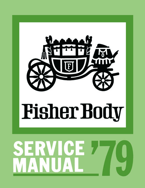 Fisher Body Service Manual for 1979 Buick, Cadillac, Chevrolet, GMC, Oldsmobile, Pontiac Models, A-B-C-D-F-G-H-K-X Body Styles