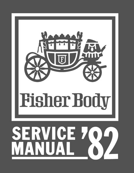 Fisher Body Service Manual for 1982 Buick, Cadillac, Chevrolet, GMC, Oldsmobile and Pontiac Models, B-C-D-E-G-K Body Styles