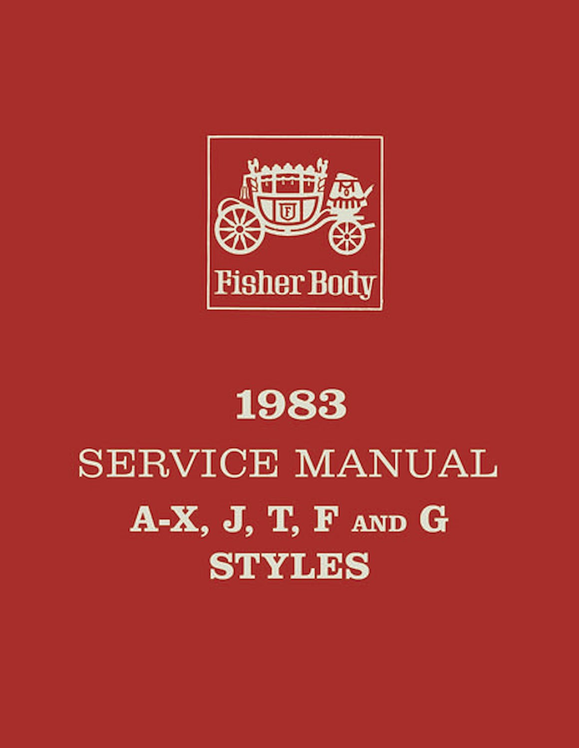 Fisher Body Service Manual for 1983 Buick, Cadillac, Chevrolet, Oldsmobile and Pontiac Models, A-F-G-J-T-X Body Styles