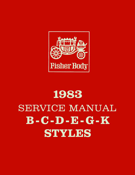 Fisher Body Service Manual for 1983 Buick, Cadillac, Chevrolet, GMC, Oldsmobile and Pontiac Models, B-C-D-E-G-K Body Styles